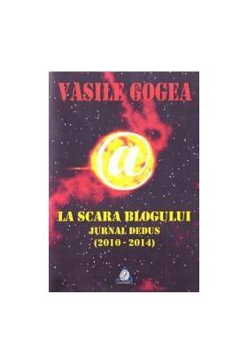 La scara blogului. Jurnal dedus - Vasile Gogea