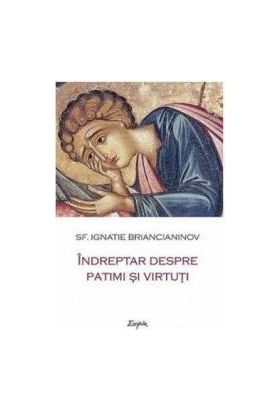 Indreptar despre patimi si virtuti - Ignatie Briancianinov