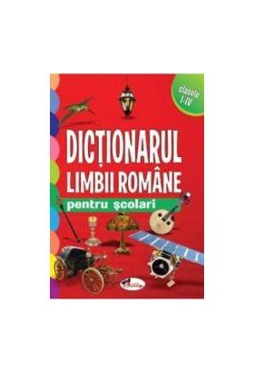 Dictionarul limbii romane pentru scolari Cls 1 - 4