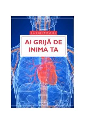 Ai grija de inima ta - carte - Emil Radulescu - Viata si sanatate