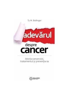 Adevarul despre cancer - Ty M. Bollinger