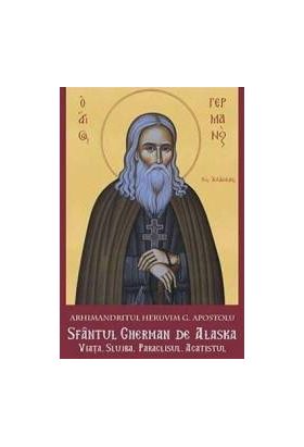 Sfantul Gherman de Alaska. Viata. Slujba. Paraclisul. Acatistul - Arhimandritul Heruvim G. Apostolu