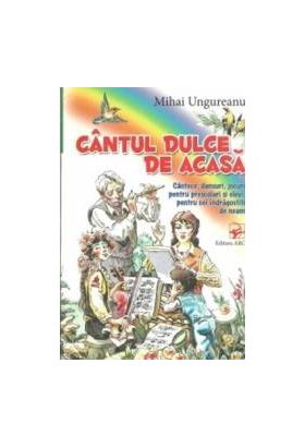 Cantul dulce de acasa - Mihai Ungureanu