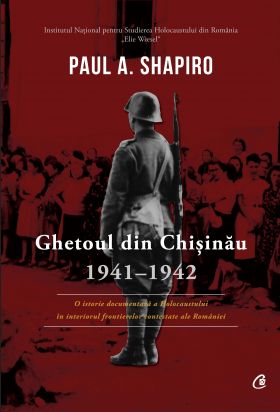 Ghetoul din Chisinau 1941-1942 | Paul A. Shapiro