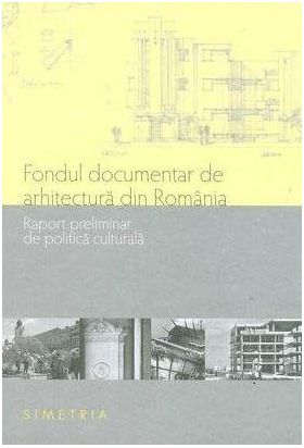 Fondul documentar de arhitectura din Romania. Raport preliminar de politica culturala | Mirela Duculescu