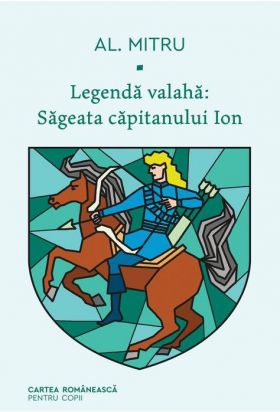 Legenda valaha - Sageata capitanului Ion | Alexandru Mitru