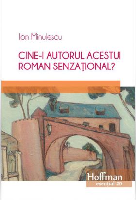 Cine-i autorul acestui roman senzational? | Ion Minulescu