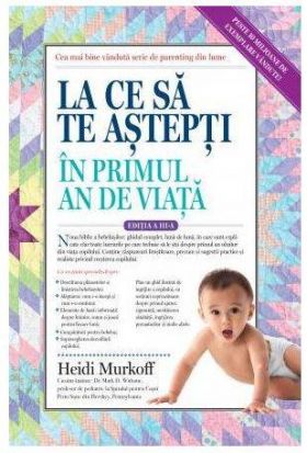 LA CE SA TE ASTEPTI IN PRIMUL AN DE VIATA, HEIDI MURKOFF, Carte - LIFESTYLE PUBLISHING