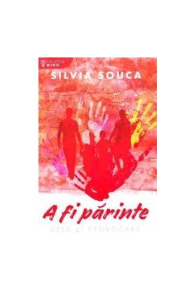 A fi parinte. Arta si provocare - Silvia Souca