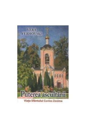 Puterea ascultarii. Viata Sfantului Cuvios Zosima - Vera Verhovski