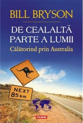 De cealalta parte a lumii. Calatorind prin Australia | Bill Bryson