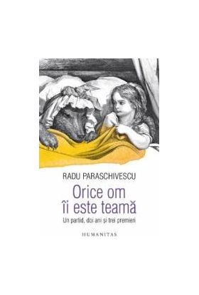 Orice om ii este teama. Un partid doi ani si trei premieri - Radu Paraschivescu - PRECOMANDA