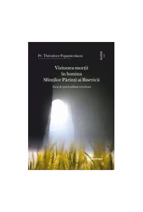 Viziunea mortii in lumina Sfintilor Parinti ai Bisericii - Theodore Papanicolaou