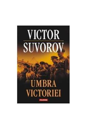 Umbra victoriei - Victor Suvorov