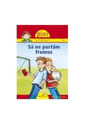 Pixi Stie-Tot - Sa ne purtam frumos