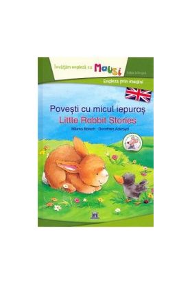 Povesti cu micul iepuras. Lttle Rabbit Stories - Milena Baisch Dorothea Ackroyd