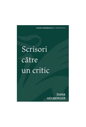 Scrisori catre un critic - Dana Heuberger