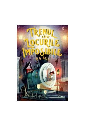 Trenul catre locurile imposibile - P.G. Bell