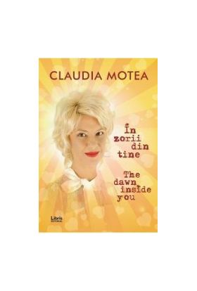 In zorii din tine. The Dawn Inside You - Claudia Motea