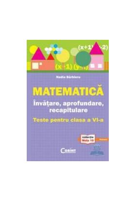 Matematica Invatare aprofundare recapitulare.Teste pentru cls 6 - Nadia Barbieru