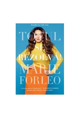 Totul se rezolva - Marie Forleo