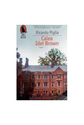 Calea Idei Brown - Ricardo Piglia