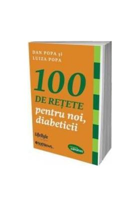 100 de retete pentru noi diabeticii - Dan Popa Luiza Popa