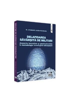 Delapidarea savarsita de militari. Aspecte teoretice si particularitati - Atanasie Lazau-Pacuraru