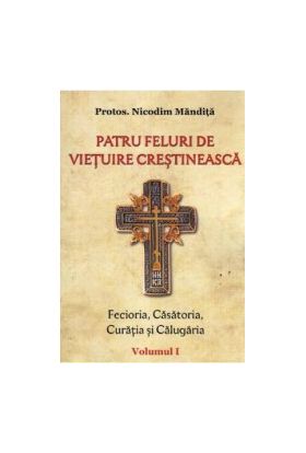 Patru feluri de vietuire crestineasca Vol.1 - Nicodim Mandita