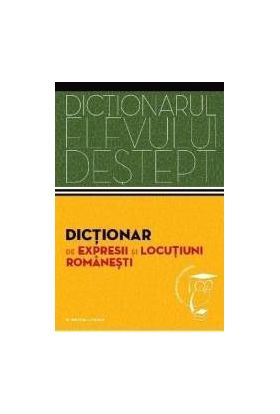 Dictionarul elevului destept Dictionar de expresii si locutiuni romanesti