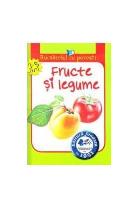 Fructe si legume Rucsacelul cu povesti 3-5 ani