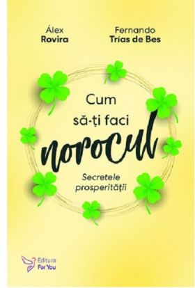 Cum sa-ti faci norocul | Alex Rovira, Fernando Trias De Bes