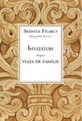 Invataturi despre viata de familie | Sfantul Filaret