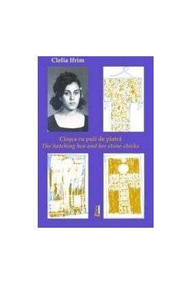 Closca cu puii de piatra. The hatching hen and her stone chicks - Clelia Ifrim