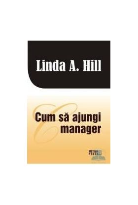 Cum sa ajungi manager - Linda A. Hill