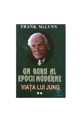 Un guru al epocii moderne - Viata lui Jung - Vol. 2 - Frank Mclynn