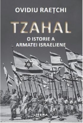 Tzahal. O istorie a armatei israeliene | Ovidiu Raetchi