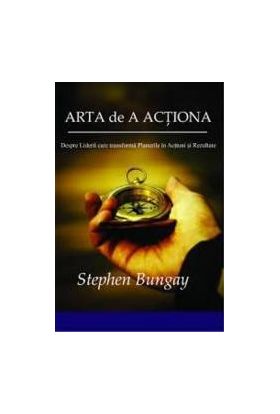 Arta De A Actiona - Stephen Bungay