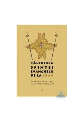 Talcuirea Sfintei Evanghelii de la Ioan - Sfantul Teofilact arhiepiscopul Bulgariei