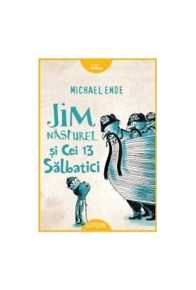 Jim Nasturel si cei 13 salbatici - Michael Ende