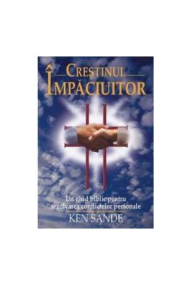 Crestinul impaciuitor - Ken Sande