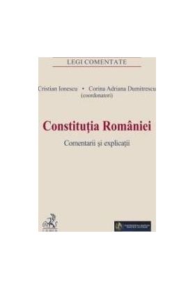 Constitutia Romaniei. Comentarii si explicatii - Cristian Ionescu Corina Adriana Dumitrescu