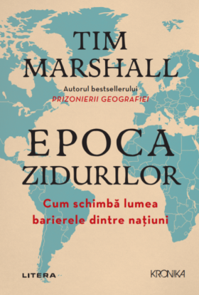 Epoca zidurilor | Tim Marshall