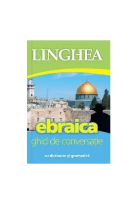 Ebraica. Ghid De Conversatie Cu Dictionar Si Gramatica