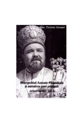 Mitropolitul Antonie Plamadeala si amintirea unei prietenii. Scrieri inedite Vol.1 - Timotei Aioanei
