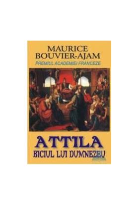 Attila biciul lui Dumnezeu - Maurice Bouvier-Ajam