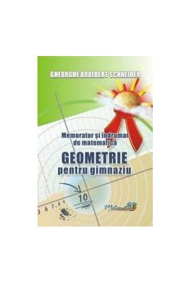 Memorator geometrie pentru gimnaziu - Gheorghe Adalbert Schneider