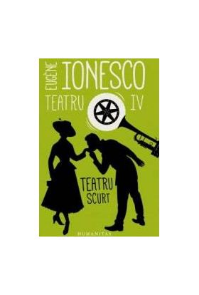 Teatru IV Teatru scurt - Eugene Ionesco