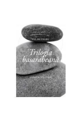Trilogia basarabeana - Val Butnaru