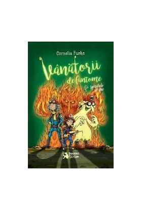 Vanatorii de fantome Si spiritele de foc - Cornelia Funke